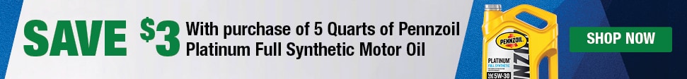 SAVE $3 With purchase of 5 Quarts of Pennzoil Platinum Full Synthetic Motor Oil