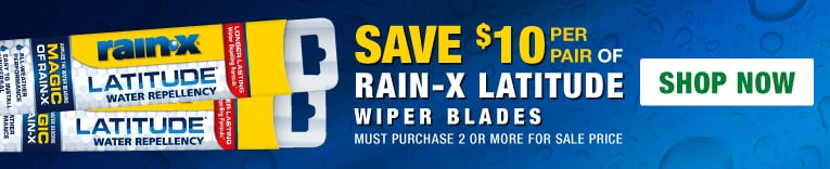 SAVE $10 on a pair of Rain-X Latitude Wiper Blades. Must Purchase 2 or more for sale price. Shop Now.