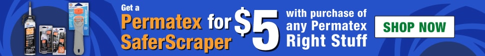 Get a Permatex SaferScraper for $5 with purchase of any Permatex Right Stuff. Shop Now.
