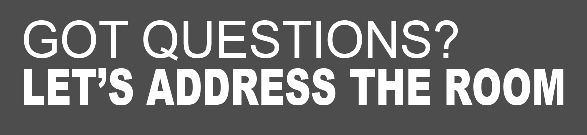 Got Questions? Let's Address the room