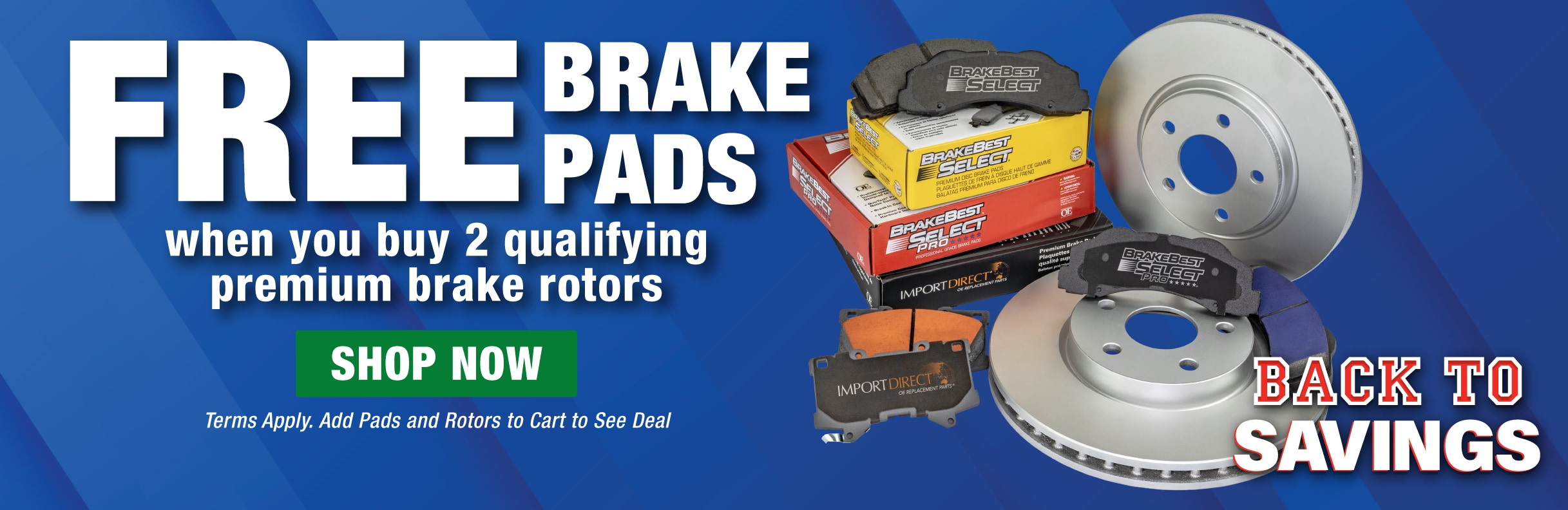FREE Brake Pads when you buy 2 qualifying premium brake rotors. Terms Apply. Add Pads and Rotors to Cart to See Deal. SHOP NOW