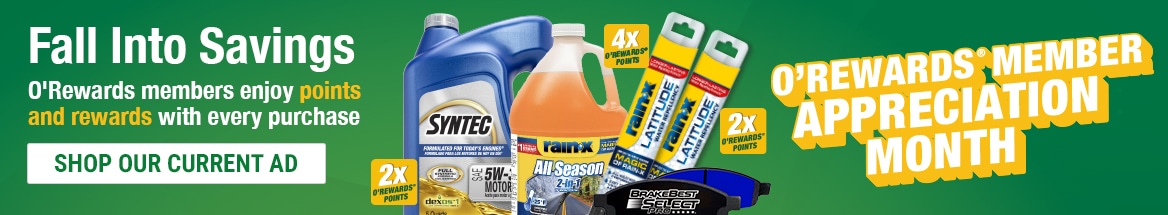 Fall Into Savings. O'Rewards members enjoy points and rewards with every purchase. Shop Our Current Ad
