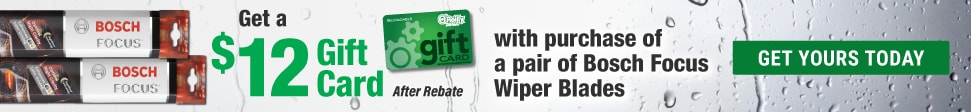 Get a $12 Gift Card with purchase of a pair of Bosch Focus Wiper Blades. After Rebate. Get Yours Today.