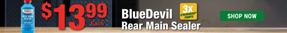 3x O’Rewards Points on purchase of BlueDevil Rear Main Sealer. $13.99. Shop Now.