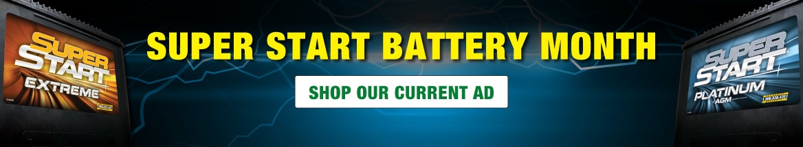 SUPER START BATTERY MONTH: SHOP OUR CURRENT AD
